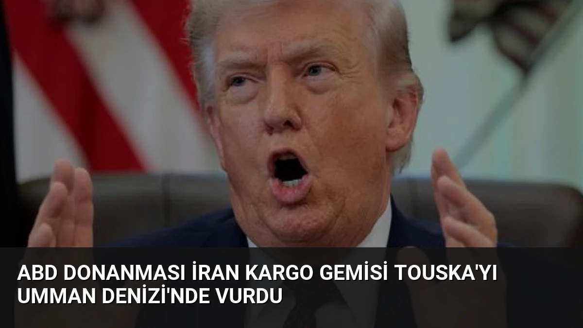 ABD Donanması İran Kargo Gemisi Touska’yı Umman Denizi’nde Vurdu