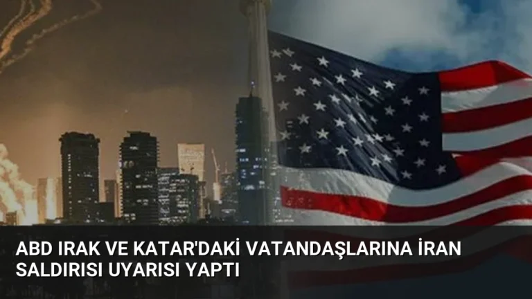 ABD Irak ve Katar’daki Vatandaşlarına İran Saldırısı Uyarısı Yaptı