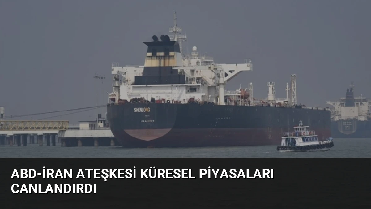 ABD-İran Ateşkesi Küresel Piyasaları Canlandırdı