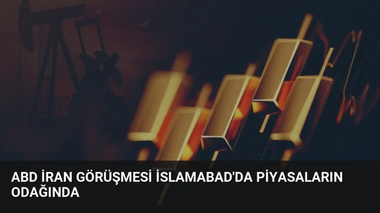 ABD İran Görüşmesi İslamabad’da Piyasaların Odağında