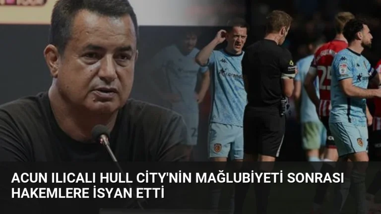 Acun Ilıcalı Hull City’nin Mağlubiyeti Sonrası Hakemlere İsyan Etti