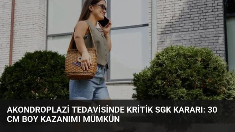 Akondroplazi Tedavisinde Kritik SGK Kararı: 30 cm Boy Kazanımı Mümkün