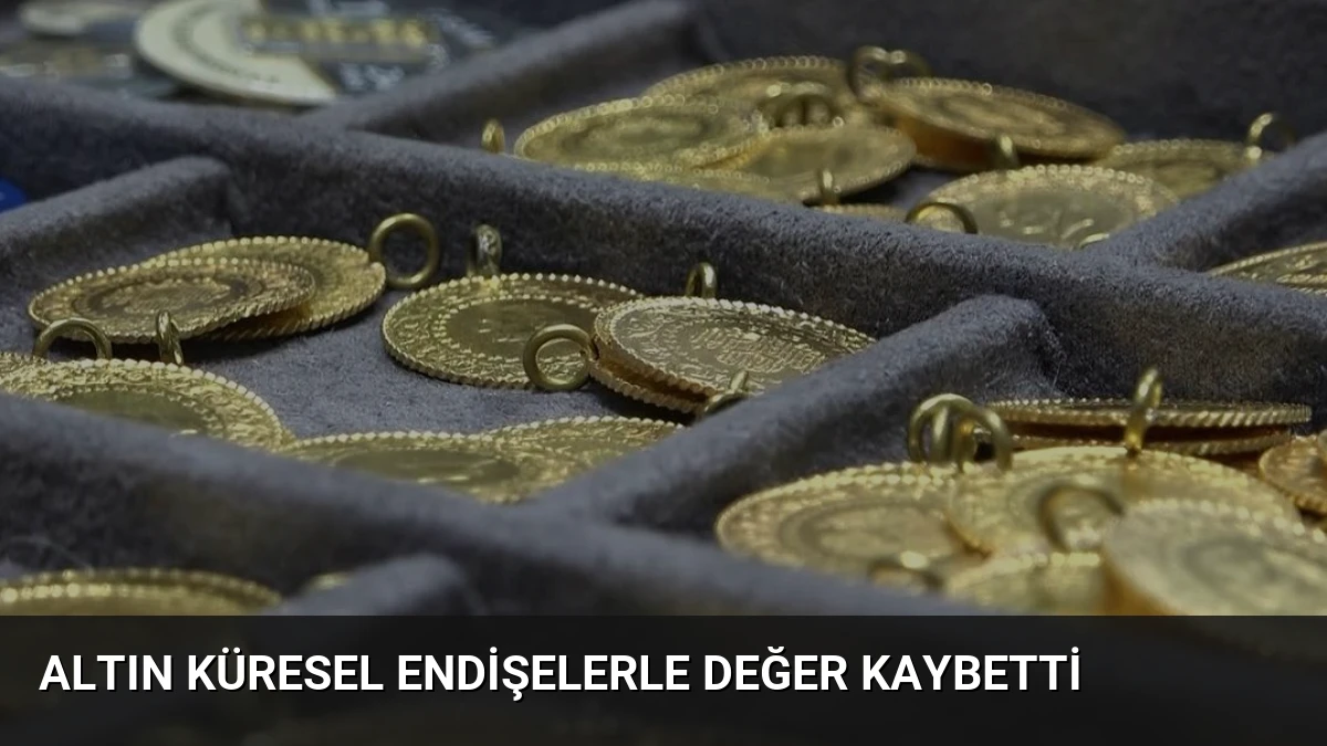 Altın Küresel Endişelerle Değer Kaybetti