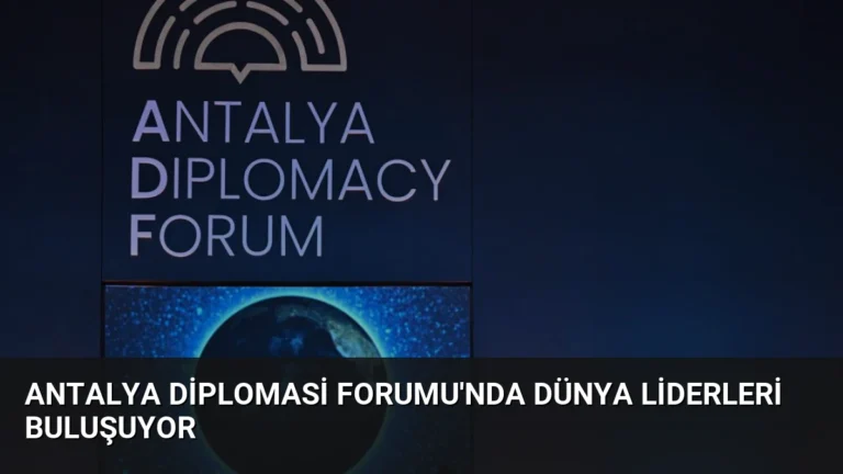 Antalya Diplomasi Forumu’nda Dünya Liderleri Buluşuyor