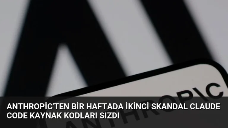 Anthropic’ten Bir Haftada İkinci Skandal Claude Code Kaynak Kodları Sızdı