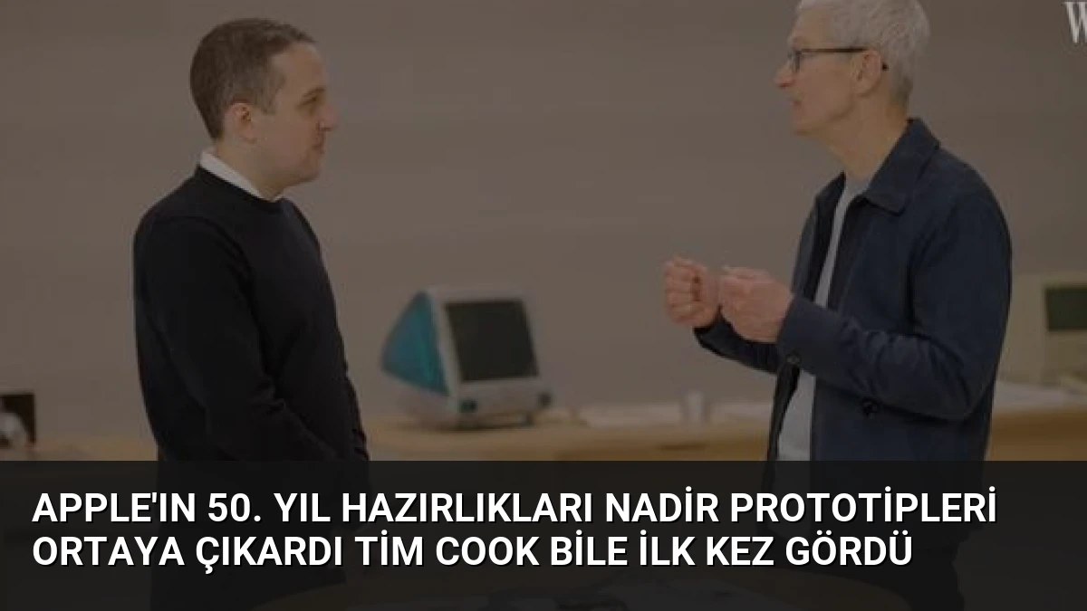Apple’ın 50. Yıl Hazırlıkları Nadir Prototipleri Ortaya Çıkardı Tim Cook Bile İlk Kez Gördü