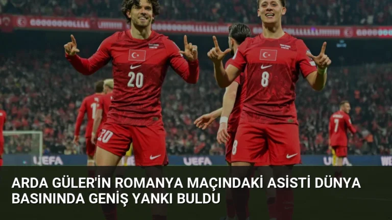 Arda Güler’in Romanya Maçındaki Asisti Dünya Basınında Geniş Yankı Buldu