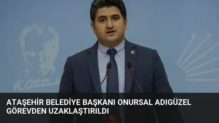 Ataşehir Belediye Başkanı Onursal Adıgüzel Görevden Uzaklaştırıldı