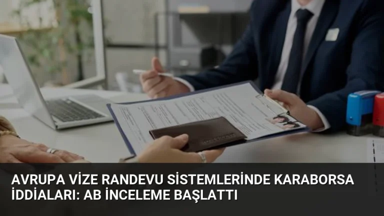 Avrupa Vize Randevu Sistemlerinde Karaborsa İddiaları: AB İnceleme Başlattı
