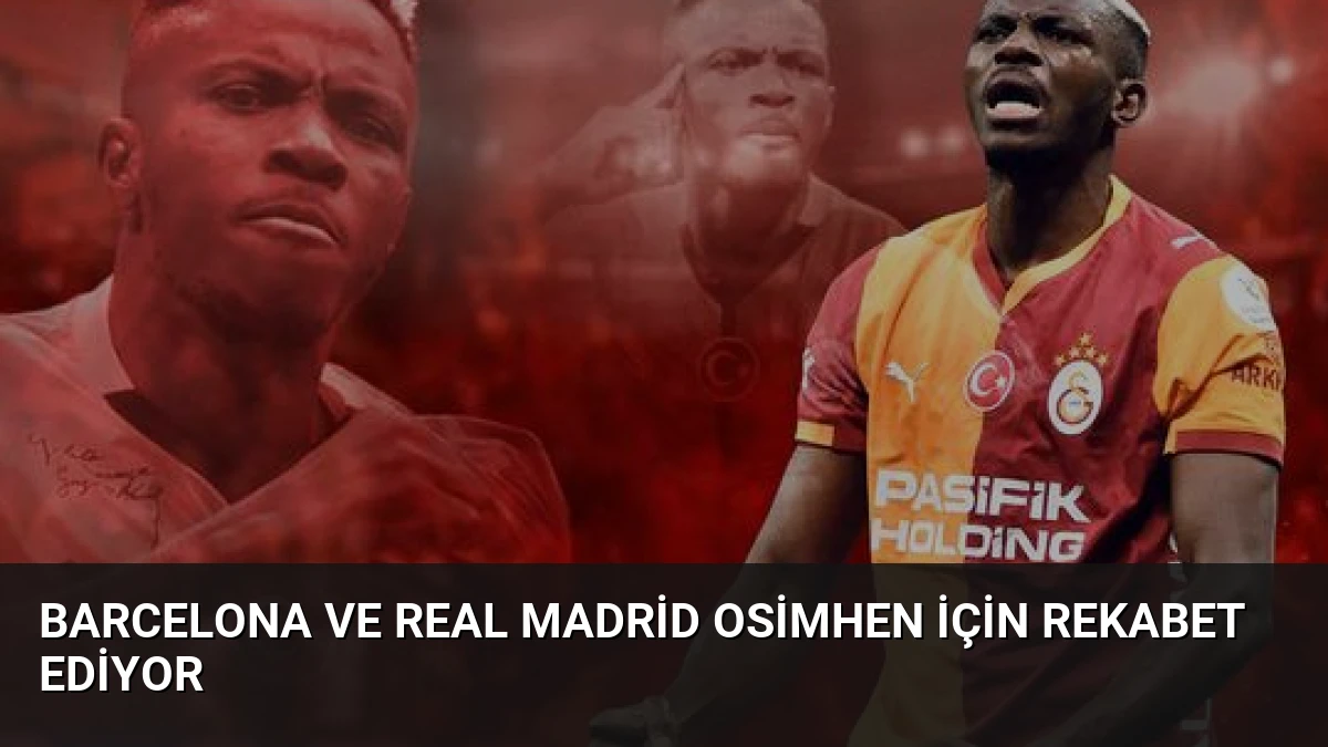Barcelona ve Real Madrid Osimhen İçin Rekabet Ediyor