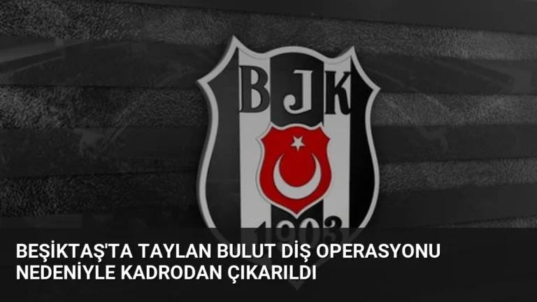 Beşiktaş’ta Taylan Bulut Diş Operasyonu Nedeniyle Kadrodan Çıkarıldı