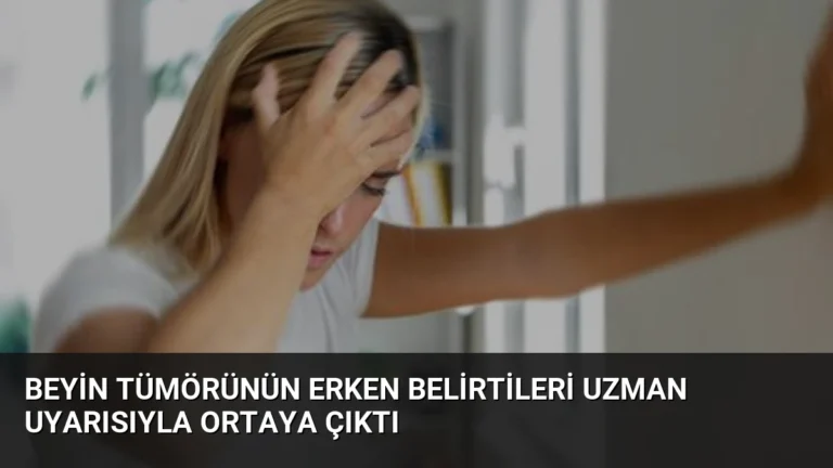 Beyin Tümörünün Erken Belirtileri Uzman Uyarısıyla Ortaya Çıktı