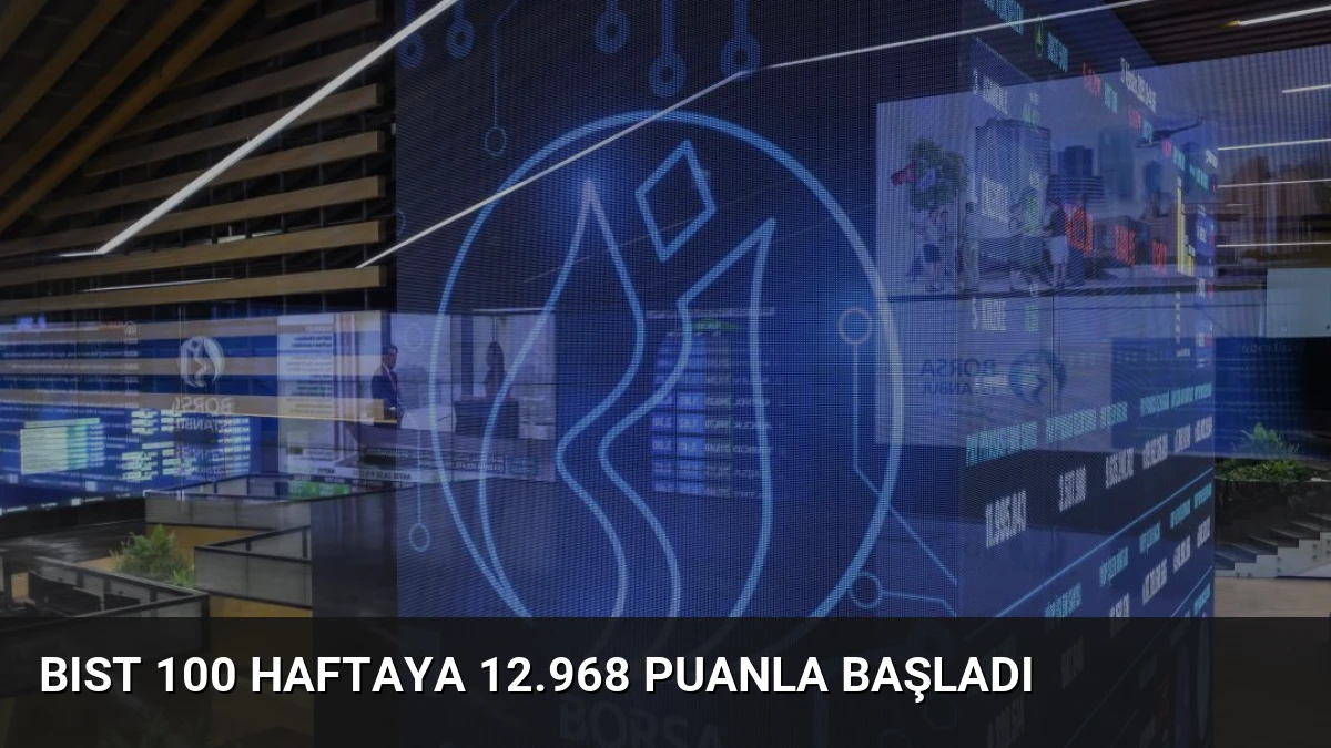 BIST 100 Haftaya 12.968 Puanla Başladı