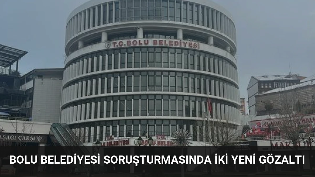 Bolu Belediyesi Soruşturmasında İki Yeni Gözaltı