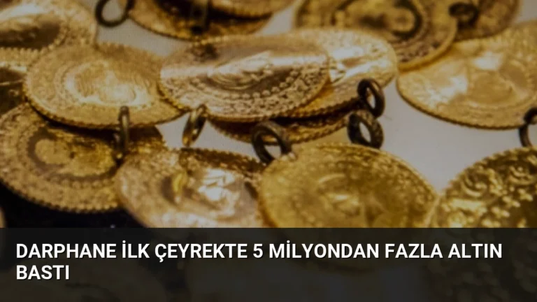 Darphane İlk Çeyrekte 5 Milyondan Fazla Altın Bastı