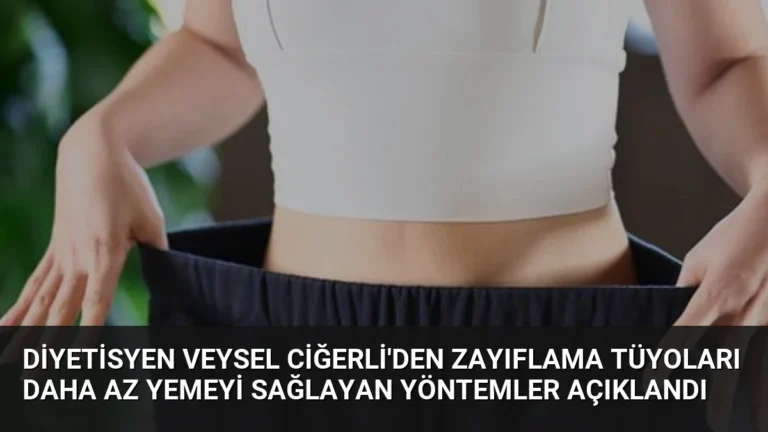 Diyetisyen Veysel Ciğerli’den Zayıflama Tüyoları Daha Az Yemeyi Sağlayan Yöntemler Açıklandı