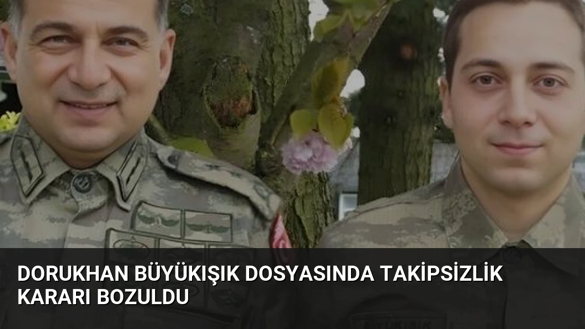 Dorukhan Büyükışık Dosyasında Takipsizlik Kararı Bozuldu
