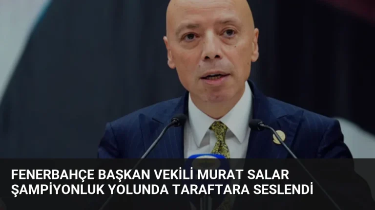 Fenerbahçe Başkan Vekili Murat Salar Şampiyonluk Yolunda Taraftara Seslendi