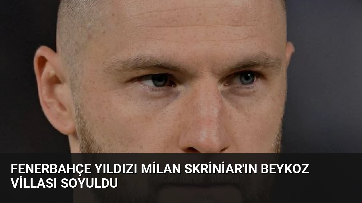 Fenerbahçe Yıldızı Milan Skriniar’ın Beykoz Villası Soyuldu