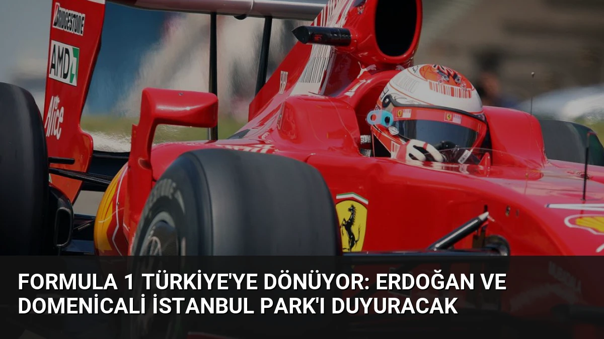 Formula 1 Türkiye’ye Dönüyor: Erdoğan ve Domenicali İstanbul Park’ı Duyuracak