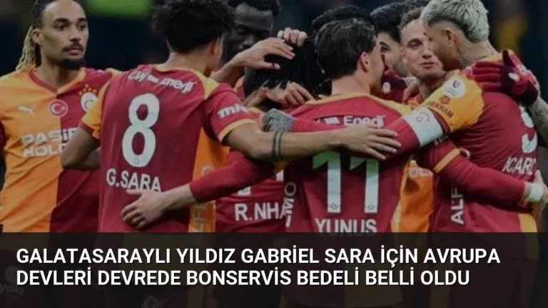 Galatasaraylı Yıldız Gabriel Sara İçin Avrupa Devleri Devrede Bonservis Bedeli Belli Oldu
