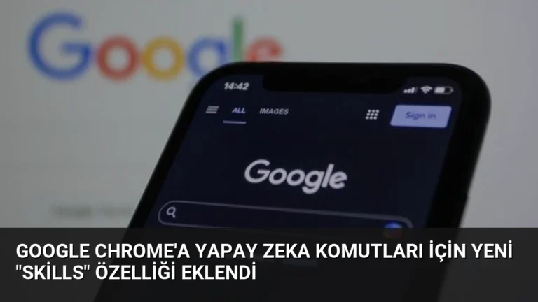 Google Chrome’a Yapay Zeka Komutları İçin Yeni “Skills” Özelliği Eklendi