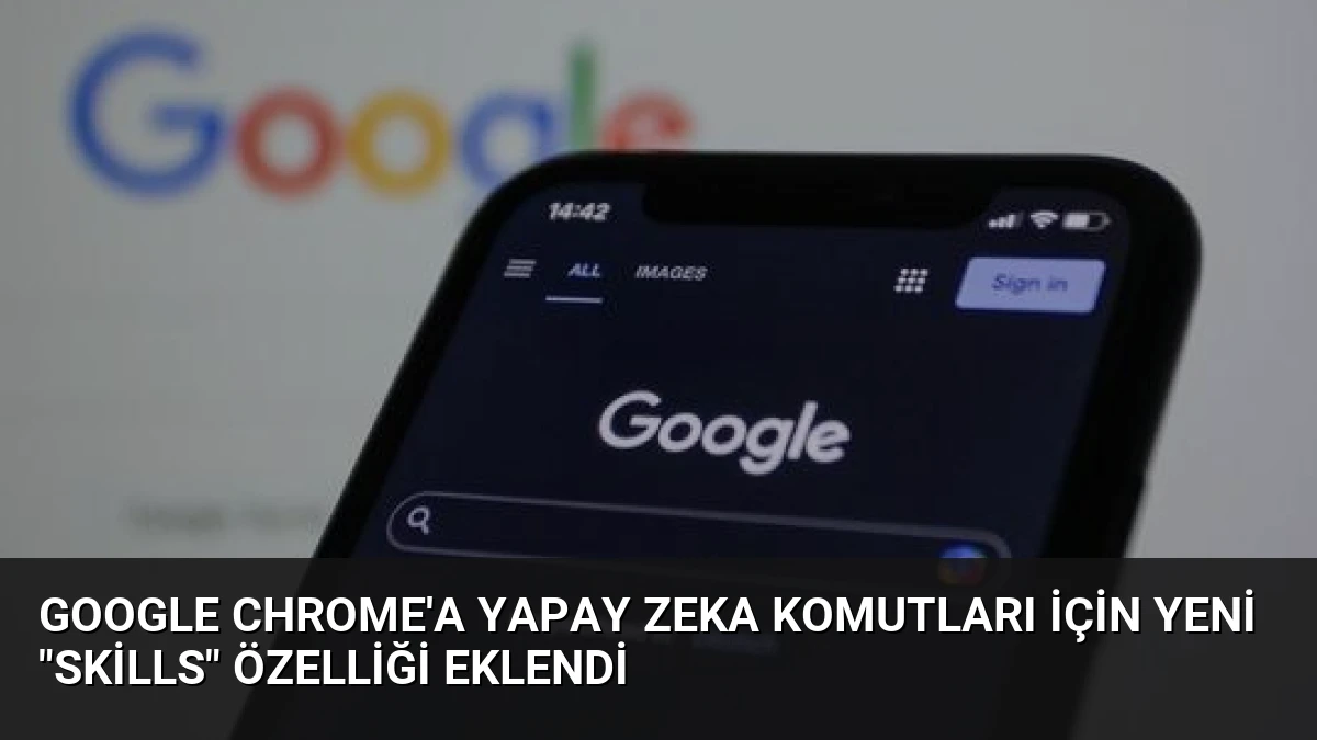 Google Chrome’a Yapay Zeka Komutları İçin Yeni “Skills” Özelliği Eklendi