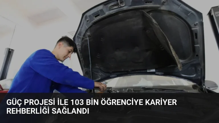 GÜÇ Projesi ile 103 Bin Öğrenciye Kariyer Rehberliği Sağlandı