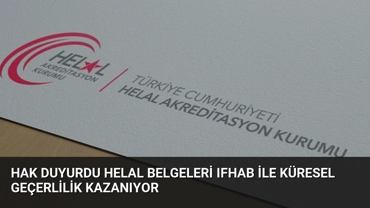 HAK Duyurdu Helal Belgeleri IFHAB ile Küresel Geçerlilik Kazanıyor