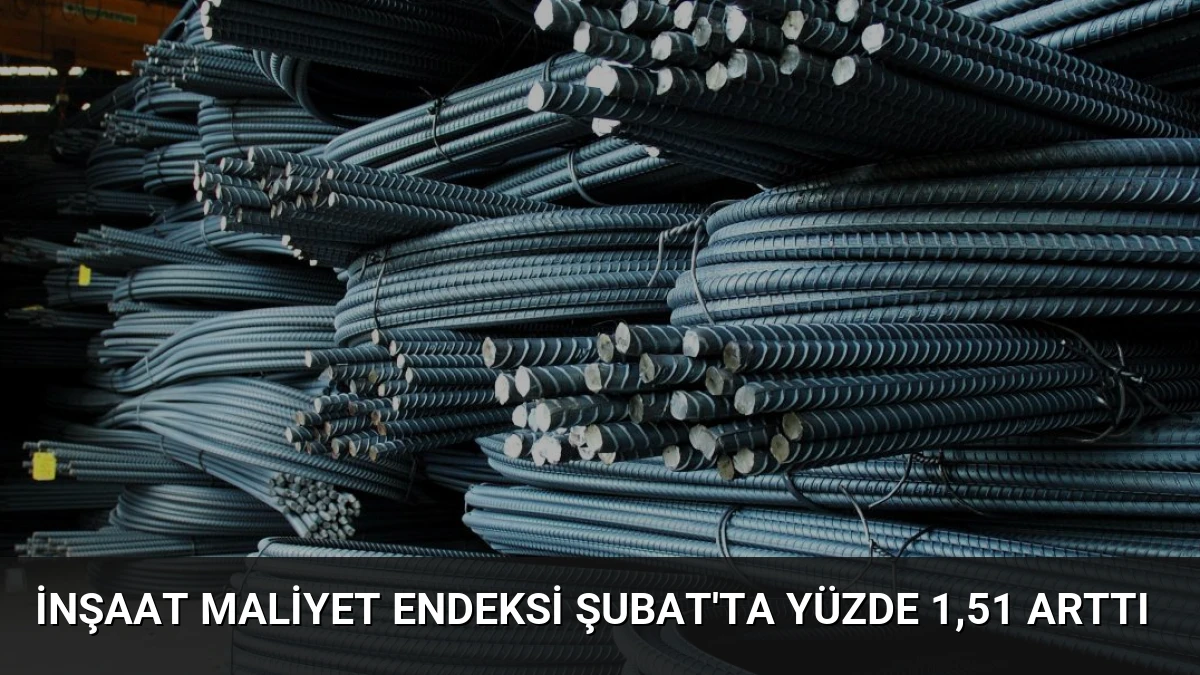 İnşaat Maliyet Endeksi Şubat’ta Yüzde 1,51 Arttı