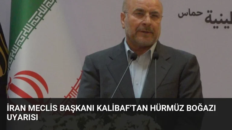 İran Meclis Başkanı Kalibaf’tan Hürmüz Boğazı Uyarısı