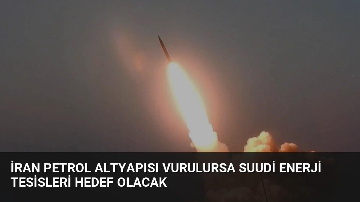 İran Petrol Altyapısı Vurulursa Suudi Enerji Tesisleri Hedef Olacak