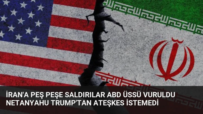 İran’a Peş Peşe Saldırılar ABD Üssü Vuruldu Netanyahu Trump’tan Ateşkes İstemedi