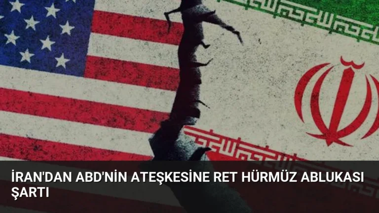 İran’dan ABD’nin Ateşkesine Ret Hürmüz Ablukası Şartı