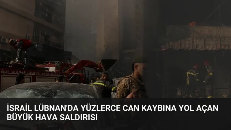 İsrail Lübnan’da Yüzlerce Can Kaybına Yol Açan Büyük Hava Saldırısı