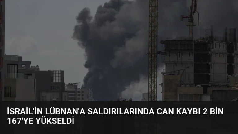 İsrail’in Lübnan’a Saldırılarında Can Kaybı 2 Bin 167’ye Yükseldi