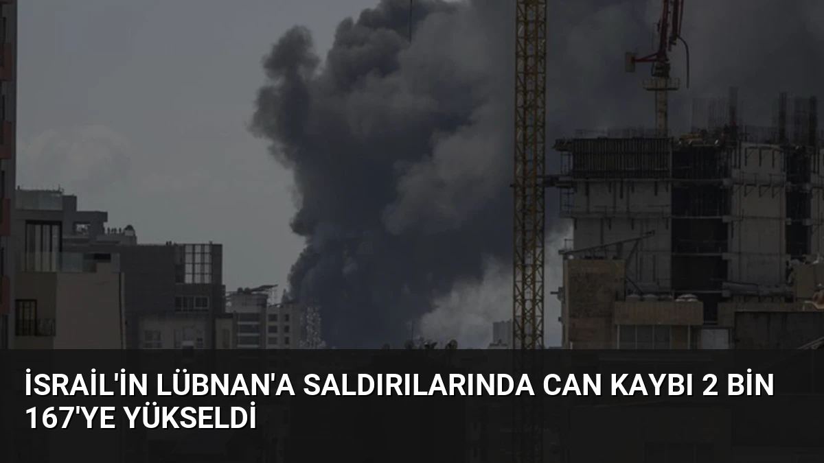 İsrail’in Lübnan’a Saldırılarında Can Kaybı 2 Bin 167’ye Yükseldi