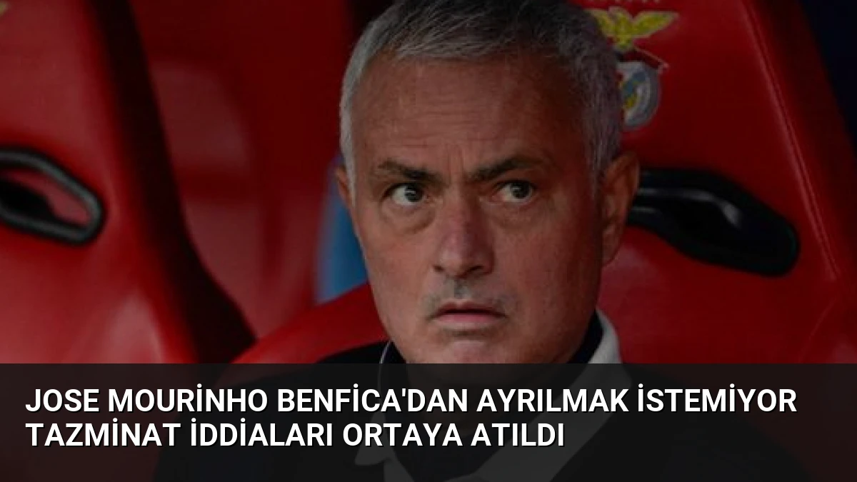 Jose Mourinho Benfica’dan Ayrılmak İstemiyor Tazminat İddiaları Ortaya Atıldı