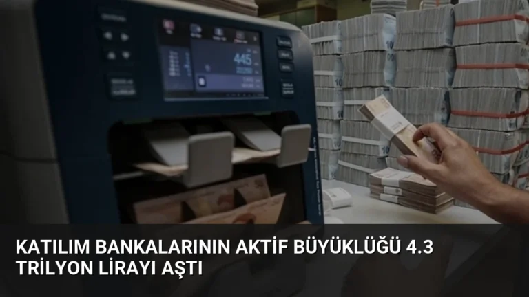 Katılım Bankalarının Aktif Büyüklüğü 4.3 Trilyon Lirayı Aştı
