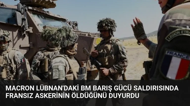 Macron Lübnan’daki BM Barış Gücü Saldırısında Fransız Askerinin Öldüğünü Duyurdu