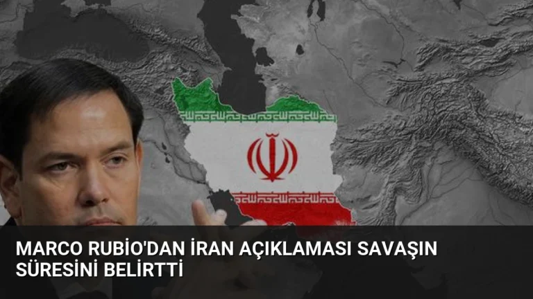 Marco Rubio’dan İran Açıklaması Savaşın Süresini Belirtti