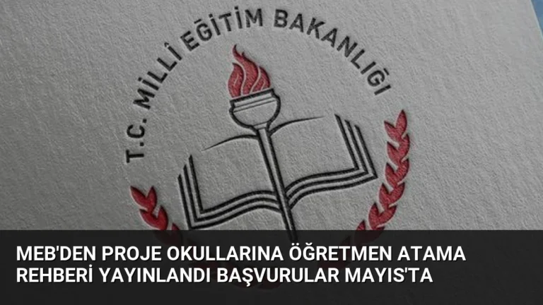 MEB’den Proje Okullarına Öğretmen Atama Rehberi Yayınlandı Başvurular Mayıs’ta