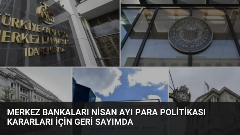 Merkez Bankaları Nisan Ayı Para Politikası Kararları İçin Geri Sayımda