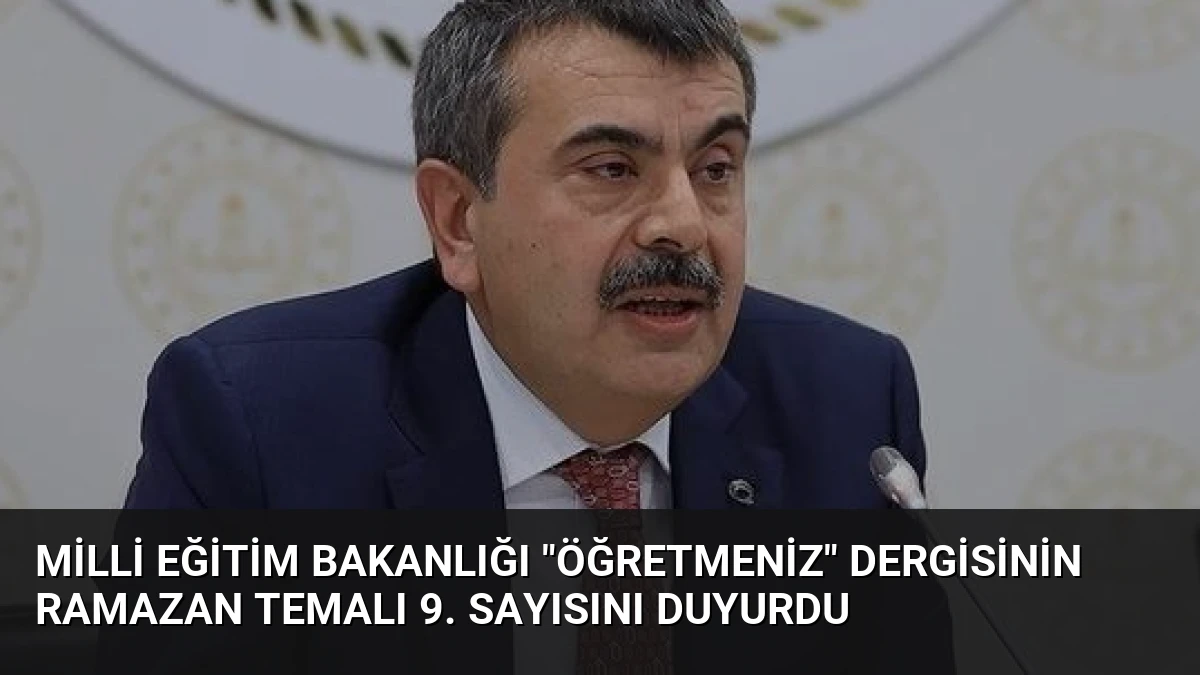 Milli Eğitim Bakanlığı “ÖğretmenİZ” Dergisinin Ramazan Temalı 9. Sayısını Duyurdu
