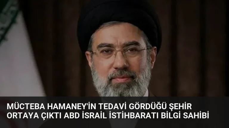 Mücteba Hamaney’in Tedavi Gördüğü Şehir Ortaya Çıktı ABD İsrail İstihbaratı Bilgi Sahibi