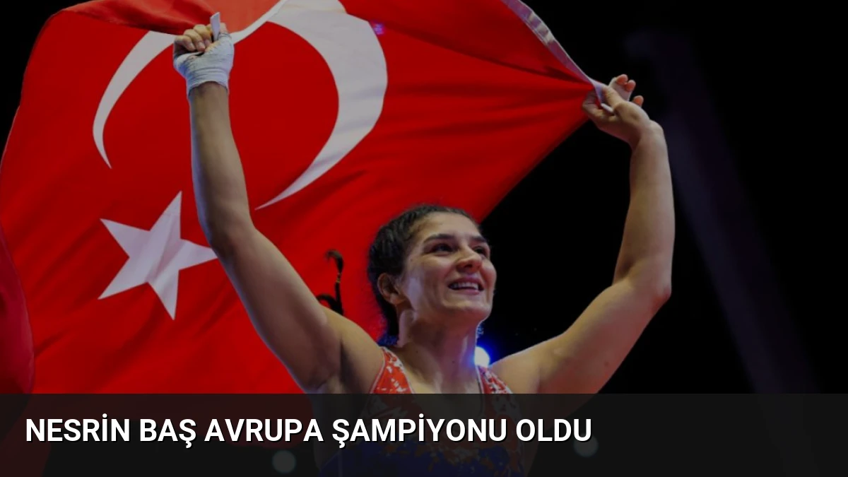 Nesrin Baş Avrupa Şampiyonu Oldu