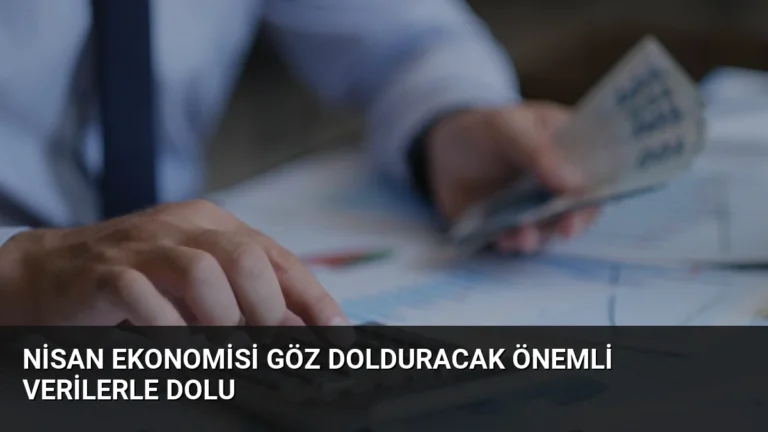 Nisan Ekonomisi Göz Dolduracak Önemli Verilerle Dolu