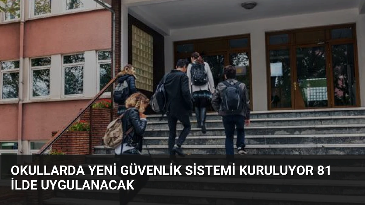 Okullarda Yeni Güvenlik Sistemi Kuruluyor 81 İlde Uygulanacak