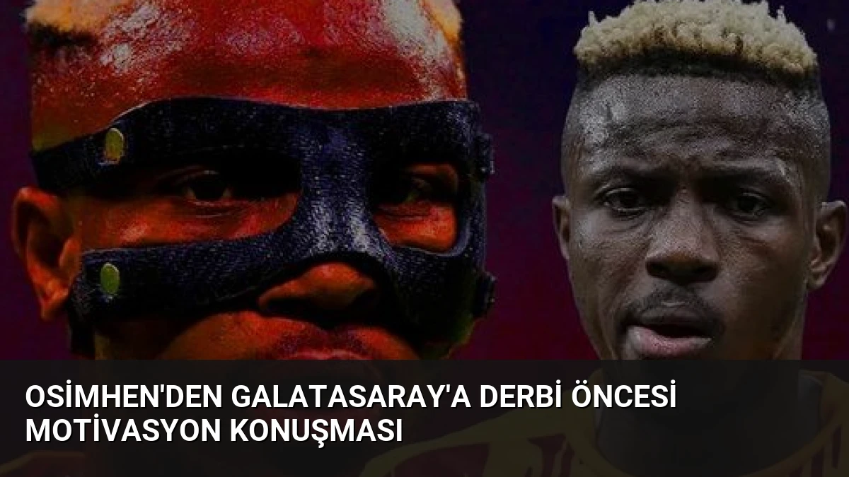 Osimhen’den Galatasaray’a Derbi Öncesi Motivasyon Konuşması