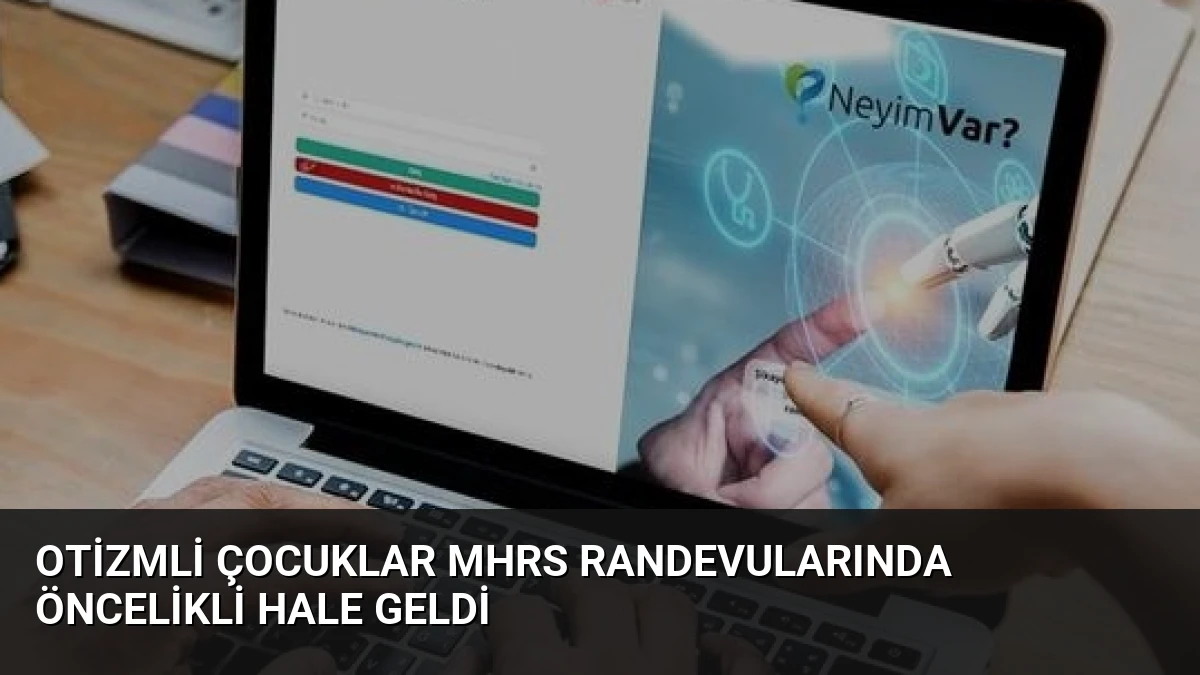Otizmli Çocuklar MHRS Randevularında Öncelikli Hale Geldi